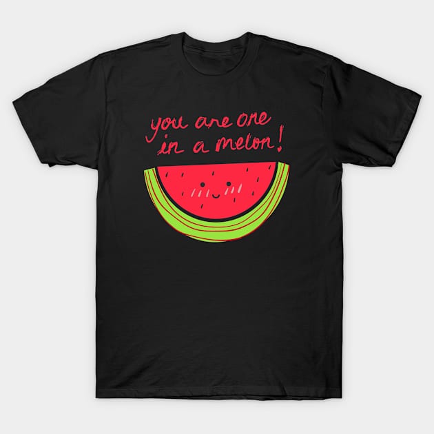 You Are One In A Melon! T-Shirt by blueberrytheta